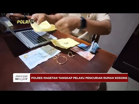 PRESISI UPDATE : POLRES MAGETAN TANGKAP PELAKU PENCURIAN DIRUMAH KOSONG 29/02/2024 20.00