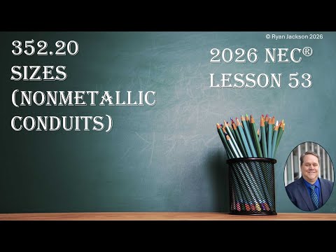 100 Days of the 2026 NEC Changes Day 53: 352.20 Sizes (nonmetallic conduits)