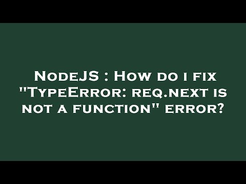 Nodejs Typeerror Req Next Is Not A Function