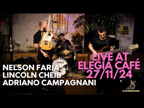 Nelson Faria, Lincoln Cheib & Adriano Campagnani - Live at Elegia Café - 27/11/24.