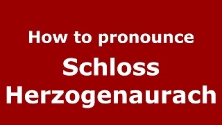How to pronounce Schloss Herzogenaurach
