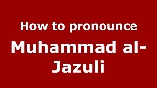 How to pronounce Muhammad Al-Jazuli