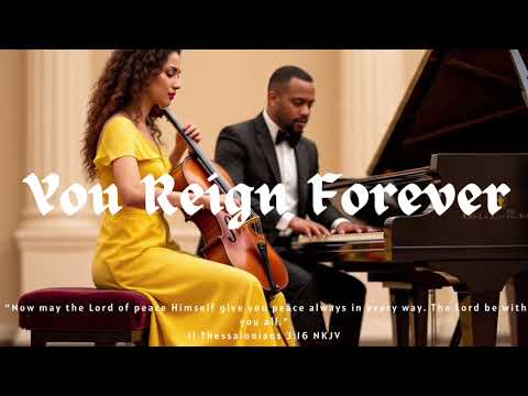PIANO AND CELLO INSTRUMENTAL: YOU REIGN FOREVER / PROPHETIC WORSHIP INSTRUMENTAL
