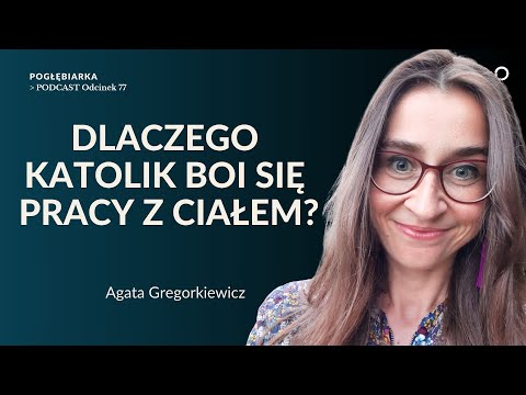 Pogłębiarka #PODCAST [#77] Dlaczego katolik boi się pracy z ciałem - Agata Gregorkiewicz