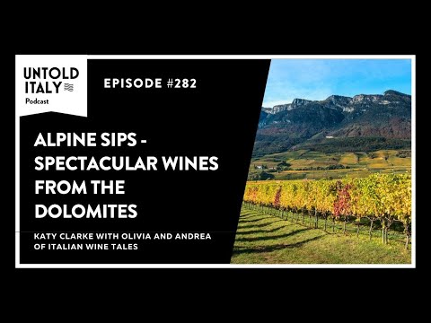 Alpine Sips - Spectacular Wines from the Dolomites | Untold Italy travel podcast Ep 282
