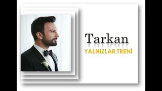 TARKAN ▪️ YALNIZLAR TRENİ ▪️ Ve Nazan Öncel Şarkıları