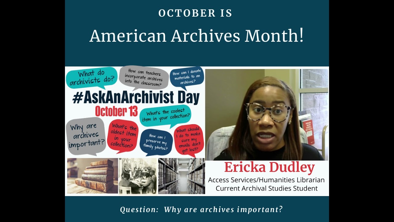 Ericka Dudley Why Are Archives Important?