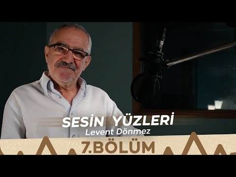 Sesin Yüzleri / 7.Bölüm - Levent Dönmez