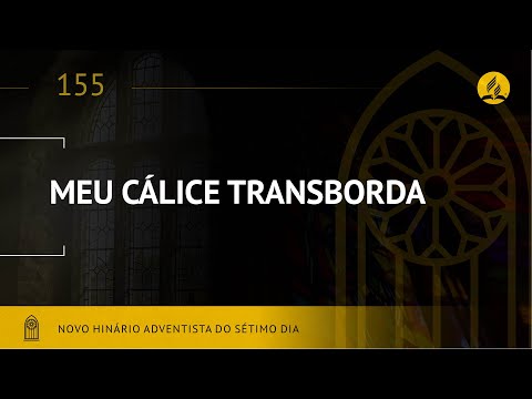 Novo Hinário Adventista • Hino 155 • Meu Calice Transborda • (Lyrics)