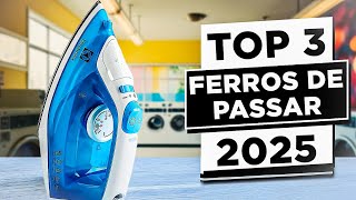 ????TOP 3 Melhores FERROS DE PASSAR Custo Benefício | Qual Ferro De Passar Roupa Comprar em 2025?