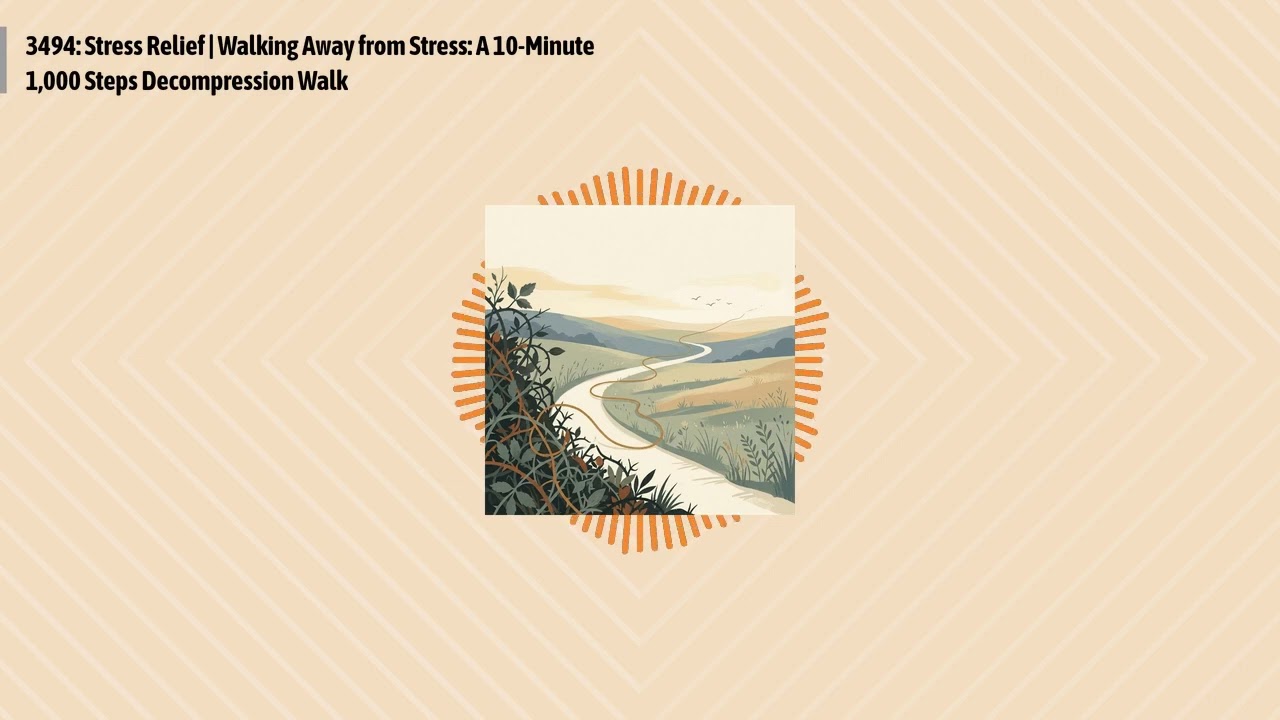 3494: Stress Relief | Walking Away from Stress: A 10-Minute 1,000 Steps Decompression Walk |...