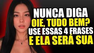 Apenas Diga Estas 4 Frases e Elas Não Conseguirão Resistir a Você!