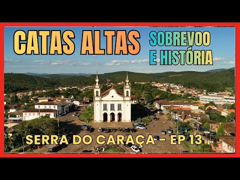 CATAS ALTAS  MG - SOBREVOO E HISTÓRIA -  EP  13
