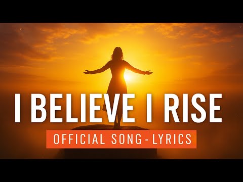 I Believe I Rise