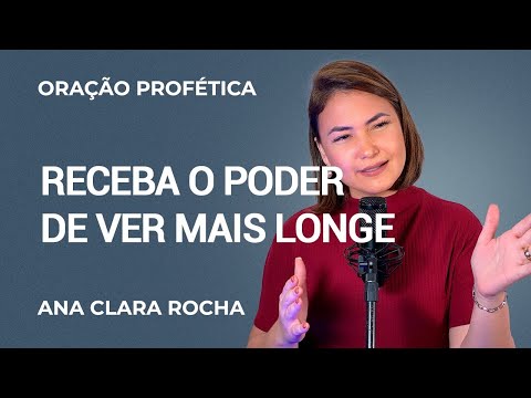 PROPHETIC PRAYER - RECEIVE THE POWER TO SEE FURTHER / ANA CLARA ROCHA
