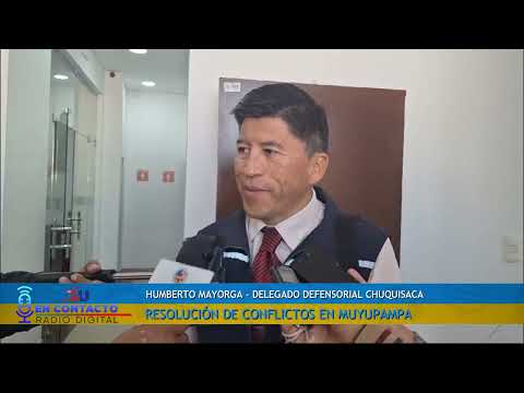 HUMBERTO MAYORGA - DELEGADO DEFENSORIAL CHUQUISACA - RESOLUCIÓN DE CONFLICTOS EN MUYUPAMPA