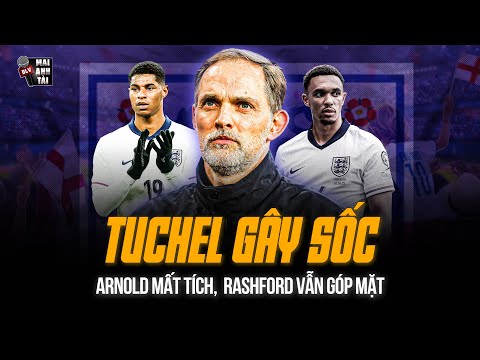 TUCHEL GÂY SỐC VỚI DANH SÁCH TẬP TRUNG CỦA ĐT ANH | ARNOLD MẤT TÍCH - TRÒ CƯNG RASHFORD VẪN GÓP MẶT