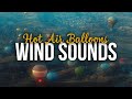 Intense Wind Sounds Colorful Hot Air Balloons For Relaxation Wind Atmosphere ️ ️ White Noise