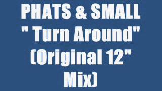 PHATS &amp; SMALL - Turn Around (maxi version)