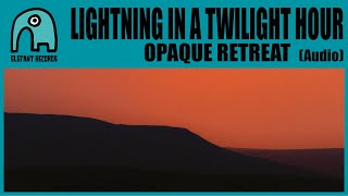 LIGHTNING IN A TWILIGHT HOUR - Opaque Retreat [Audio]