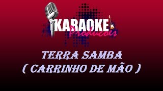 TERRA SAMBA - CARRINHO DE MÃO ( KARAOKE )