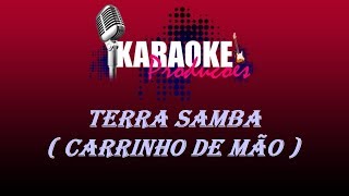 TERRA SAMBA - CARRINHO DE MÃO ( KARAOKE )