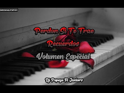 PERDON SI TE TRAE RECUERDOS VOL ESPECIAL - DJ POPEYE FT JUNIORS