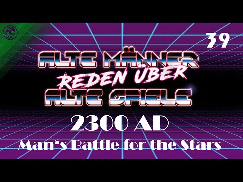 Alte Männer reden über alte Spiele - Folge 39: 2300 AD - Man's Battle for the Stars