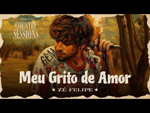 Zé Felipe - Meu Grito de Amor - Música Nova (EP Country Sessions) 