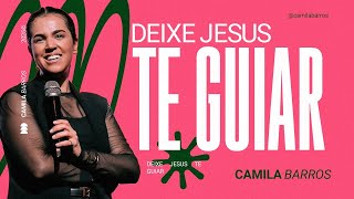 DEIXE JESUS TE GUIAR | Camila Barros