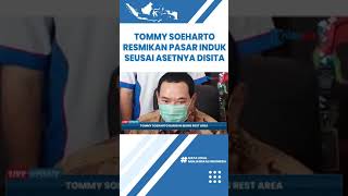 Resmikan Pasar Induk Seusai Aset Disita Satgas BLBI, Tommy Soeharto Sebut akan Ambil Langkah Hukum