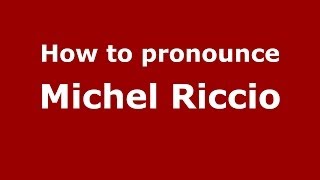 How to pronounce Michel Riccio