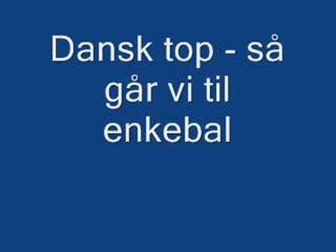 dansk top - så går vi til enkebal