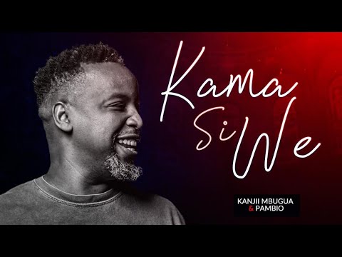 Kanjii Mbugua feat. Pambio Worship - Kama Si We (OFFICIAL 4K VIDEO)