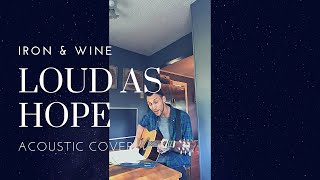 Iron and Wine - Loud As Hope acoustic cover