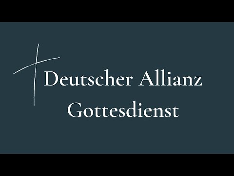 Deutscher Allianz Gottesdienst: 28. April, 2024
