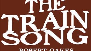 The Train Song by Robert Oakes