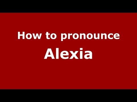 How to pronounce Alexia