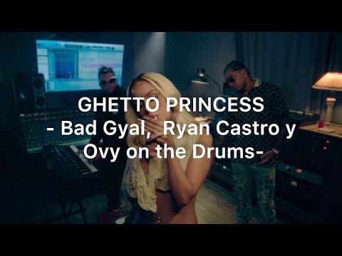 GHETTO PRINCESS - Bad Gyal, Ryan Castro y Ovy On The Drums - Letra // Lyrics