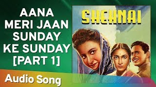 Aana Meri Jaan Sunday Ke Sunday - Part 1 Audio Son