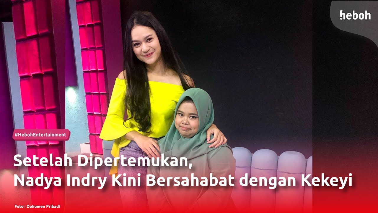 Setelah Dipertemukan, Nadya Indry Kini Bersahabat dengan Kekeyi