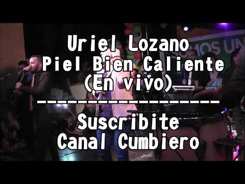 Uriel Lozano - Piel Bien Caliente (en vivo)