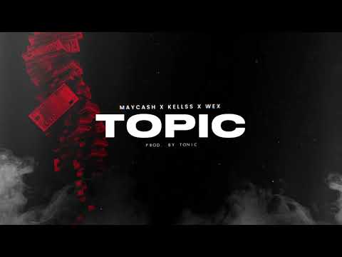 Maycash x Kellss x Wex - TOPIC (prod. Tonic)
