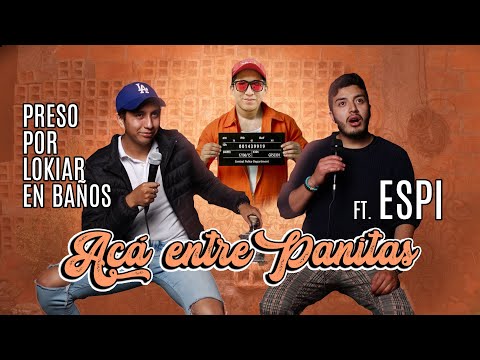 ACÁ ENTRE PANITAS ft. ESPI - PRESO POR LOKIAR EN BAÑOS