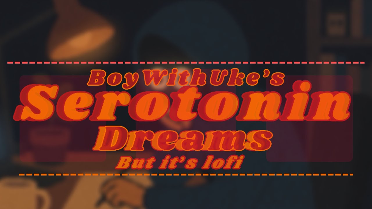 BoyWithuke's Serotonin Dreams (But it's lofi)