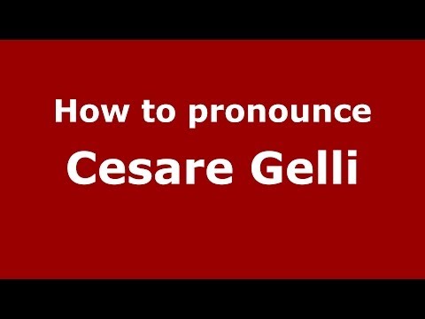 How to pronounce Cesare Gelli (Italian/Italy)  - PronounceNames.com