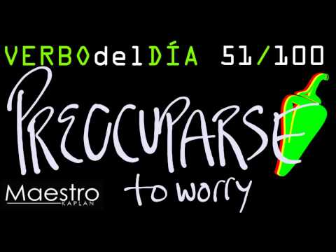 Verb of the day     PREOCUPARSE – TO WORRY    51/100