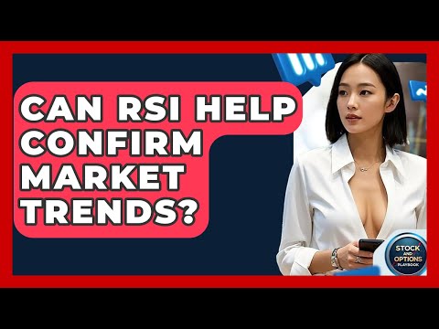 Can RSI Help Confirm Market Trends? - Stock and Options Playbook