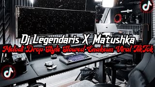 Download lagu DJ Legendaris X Matushka Full Bass || Melodi Drop JJ Style Slowed Enakeun Viral Tik Tok Terbaru 2025 mp3