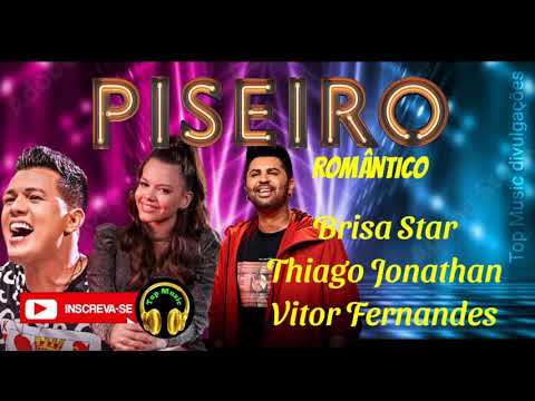 Seleção Piseiro Romântico ( Brisa Star, Thiago Jonathan e Vitor Fernandes)